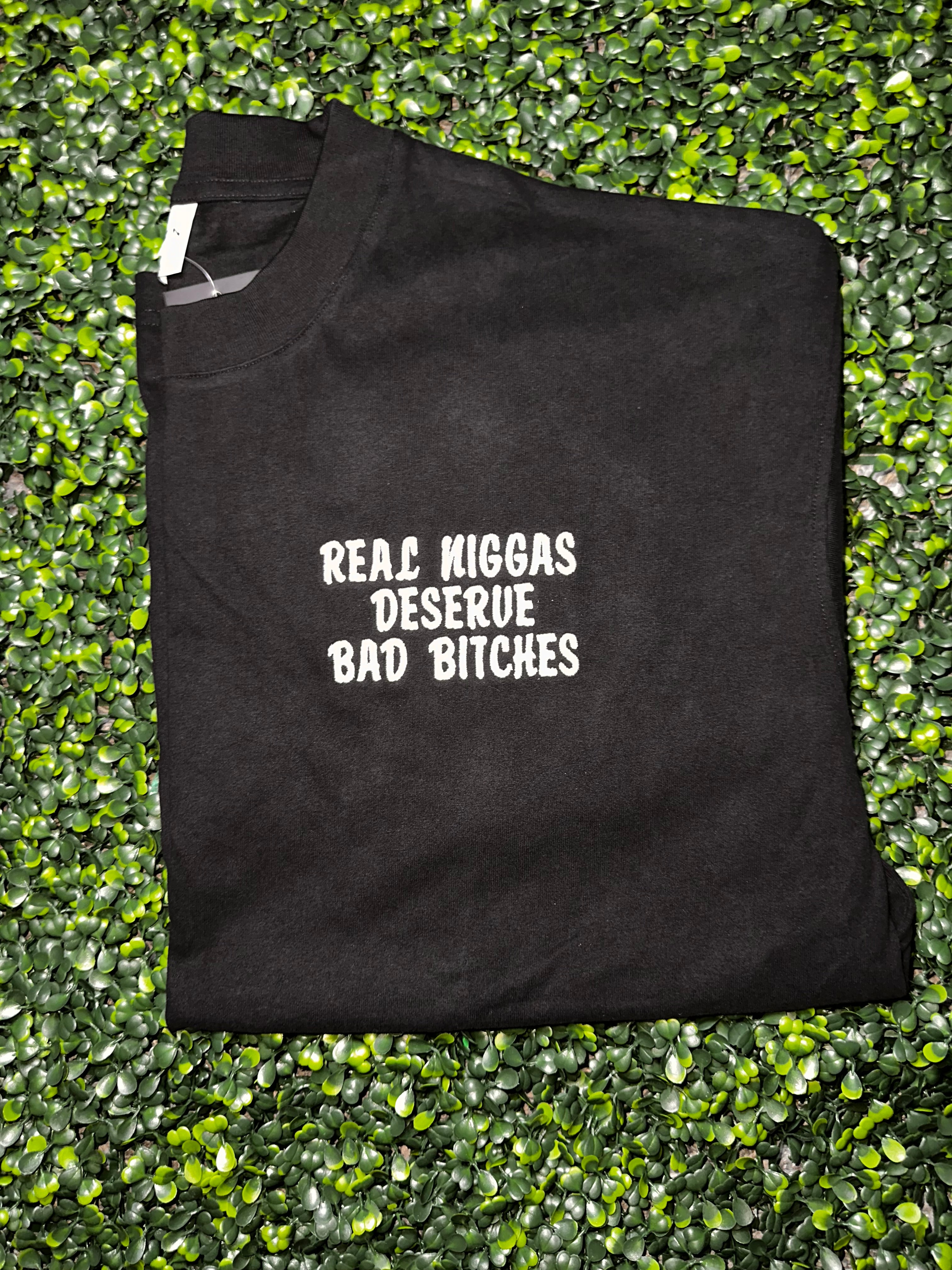 Real Niggas Deserve Bad Bitches